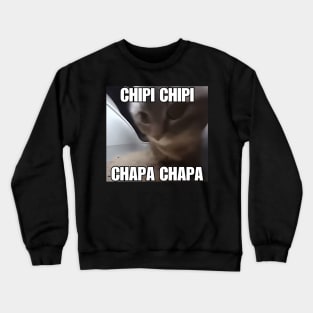 CHIPI CHIPI CHAPA CHAPA Cat Meme Crewneck Sweatshirt